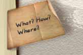 What? How? Where?